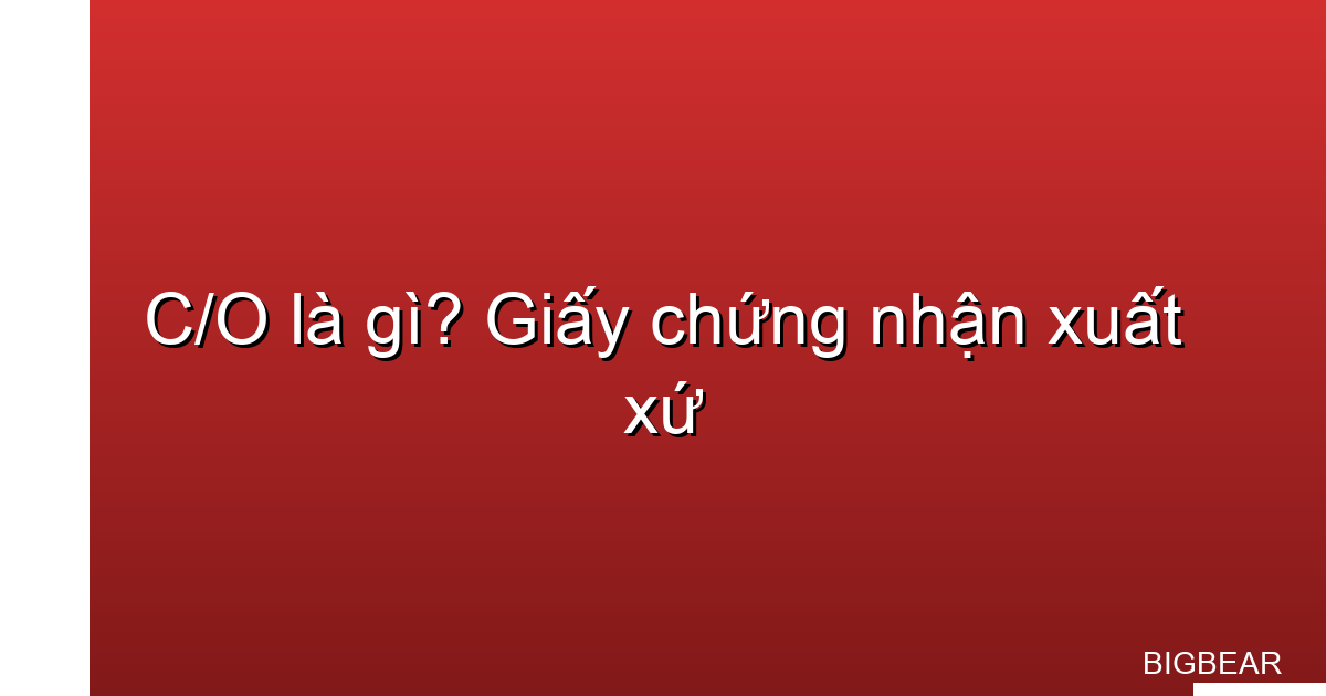 C/O là gì