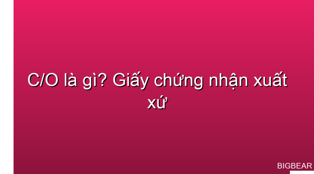 C/O là gì