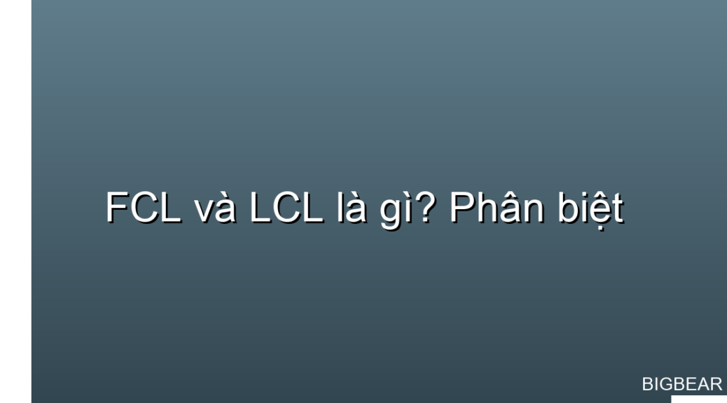 FCL và LCL là gì